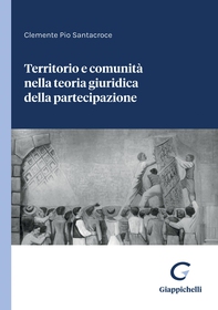 Territorio e comunità nella teoria giuridica della partecipazione - e-Book - Librerie.coop Territorio e comunità nella teoria giuridica della partecipazione - e-Book - Librerie.coop