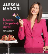 Il sorriso è l'ingrediente segreto. Ricette golose e beauty tips - Librerie.coop