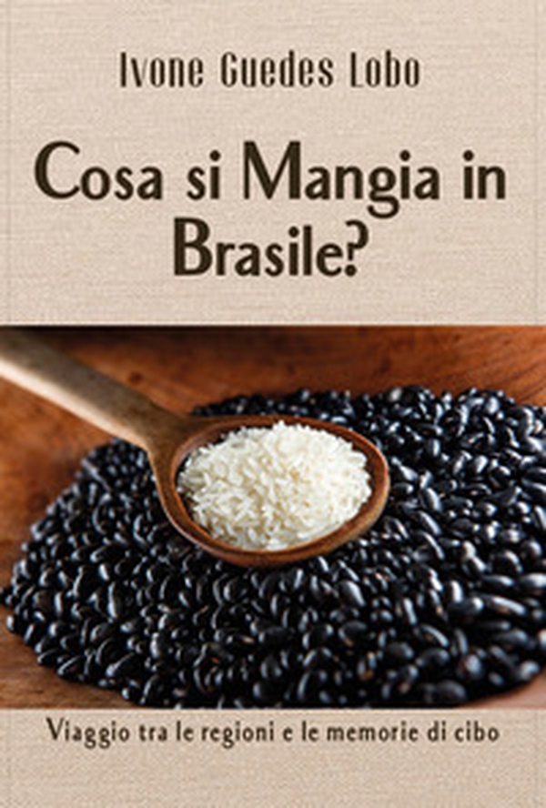 Cosa si mangia in Brasile? Viaggio tra le regione e le memorie di cibo - Librerie.coop Cosa si mangia in Brasile? Viaggio tra le regione e le memorie di cibo - Librerie.coop