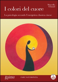 I colori del cuore. La psicologia secondo l'energetica classica cinese - Librerie.coop