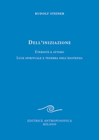 Dell'iniziazione. Eternità e attimo. Luce spirituale e tenebra dell'esistenza - Librerie.coop Dell'iniziazione. Eternità e attimo. Luce spirituale e tenebra dell'esistenza - Librerie.coop
