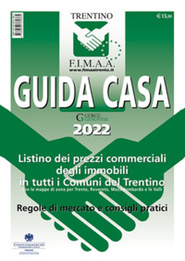Guida casa Trentino 2022. Listino dei prezzi commerciali degli immobili in tutti i comuni del Trentino con le mappe di zona per Trento, Rovereto, Mezzolombardo e le Valli. Regole di mercato e consigli pratici - Librerie.coop Guida casa Trentino 2022. Listino dei prezzi commerciali degli immobili in tutti i comuni del Trentino con le mappe di zona per Trento, Rovereto, Mezzolombardo e le Valli. Regole di mercato e consigli pratici - Librerie.coop