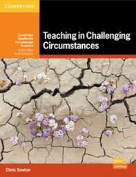 Teaching in challenging circumstances. Cambridge handbooks for language teachers. Teaching in challenging circumstances - Librerie.coop