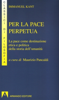 Per la pace perpetua. La pace come destinazione etica e politica della storia dell'umanità - Librerie.coop Per la pace perpetua. La pace come destinazione etica e politica della storia dell'umanità - Librerie.coop