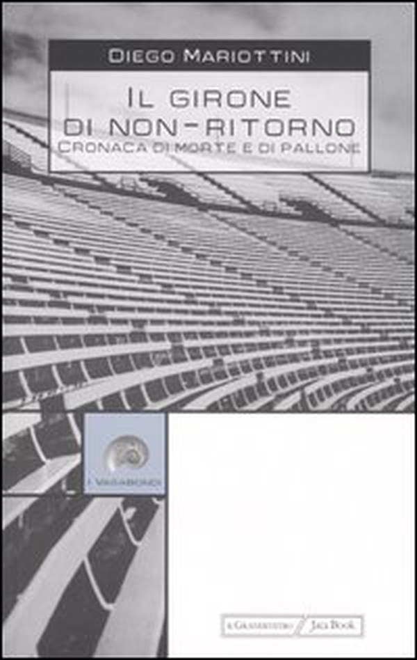 Il girone di non-ritorno. Cronaca di morte e di pallone - Librerie.coop Il girone di non-ritorno. Cronaca di morte e di pallone - Librerie.coop