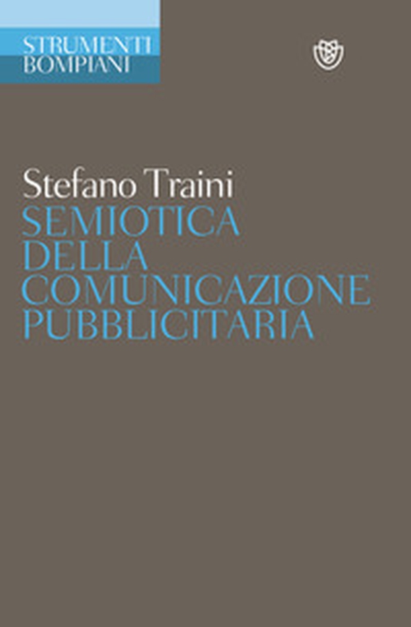 Semiotica della comunicazione pubblicitaria. Discorsi, marche, pratiche, consumi - Librerie.coop Semiotica della comunicazione pubblicitaria. Discorsi, marche, pratiche, consumi - Librerie.coop