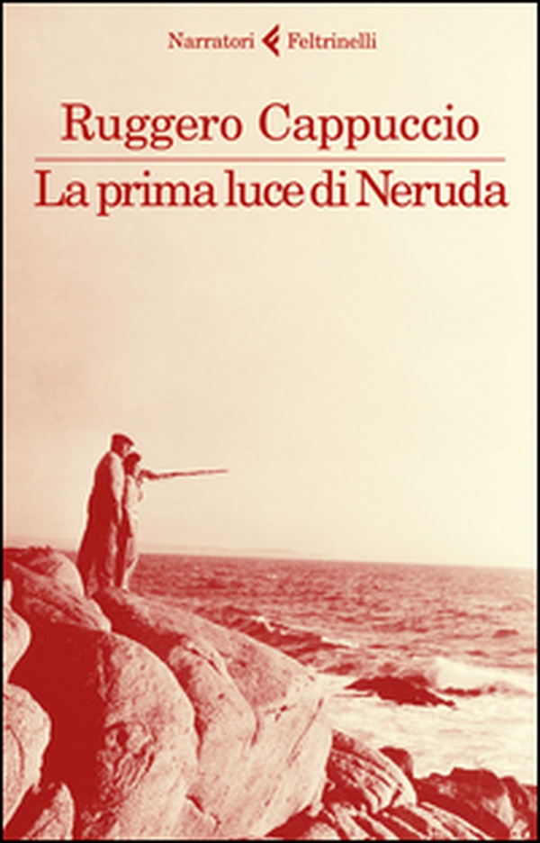 La prima luce di Neruda - Librerie.coop La prima luce di Neruda - Librerie.coop