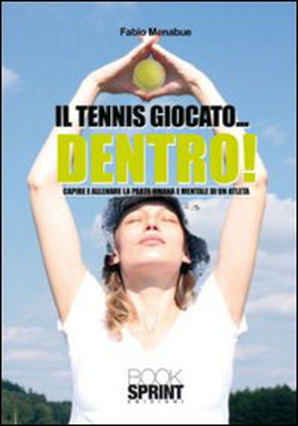 Il tennis giocato... dentro! Capire e allenare la parte umana e mentale di un atleta - Librerie.coop Il tennis giocato... dentro! Capire e allenare la parte umana e mentale di un atleta - Librerie.coop