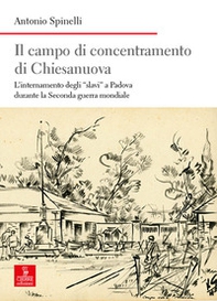 Il campo di concentramento di Chiesanuova. L'internamento degli «slavi» a Padova durante la Seconda guerra mondiale - Librerie.coop