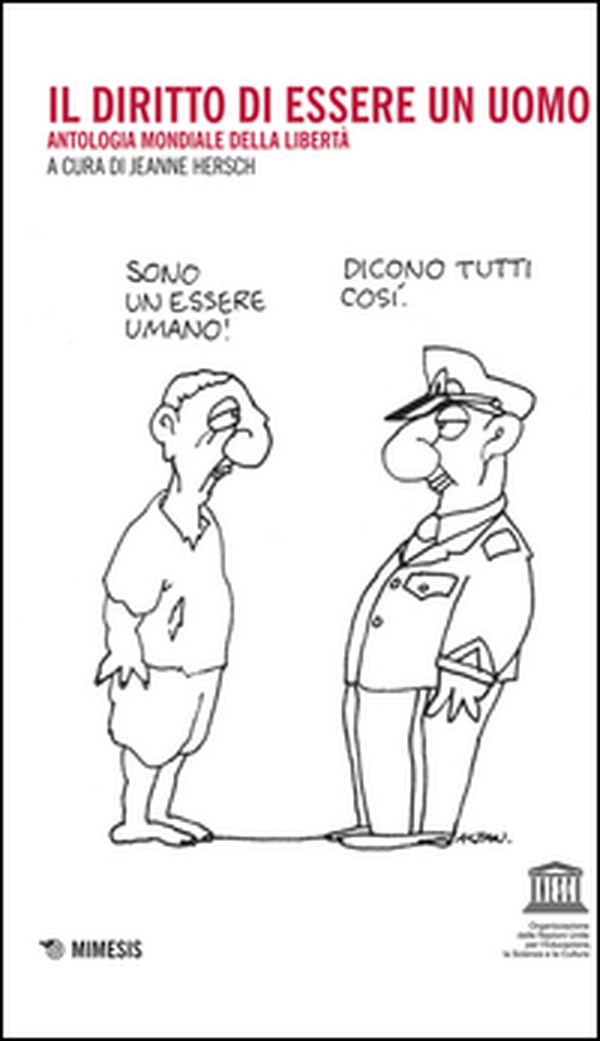 Il diritto di essere un uomo. Antologia mondiale della libertà - Librerie.coop