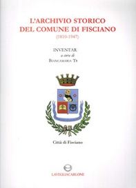 L'archivio storico del comune di Fisciano (1810-1947). Inventario - Librerie.coop