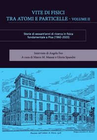 Vite di fisici tra atomi e particelle. Storie di sessant'anni di ricerca in fisica teorica e sperimentale a Pisa (1960-2020) - Vol. 2 - Librerie.coop