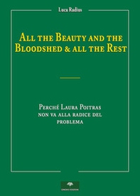 All the beauty and the bloodshed & all the rest. Perché Laura Poitras non va alla radice del problema - Librerie.coop