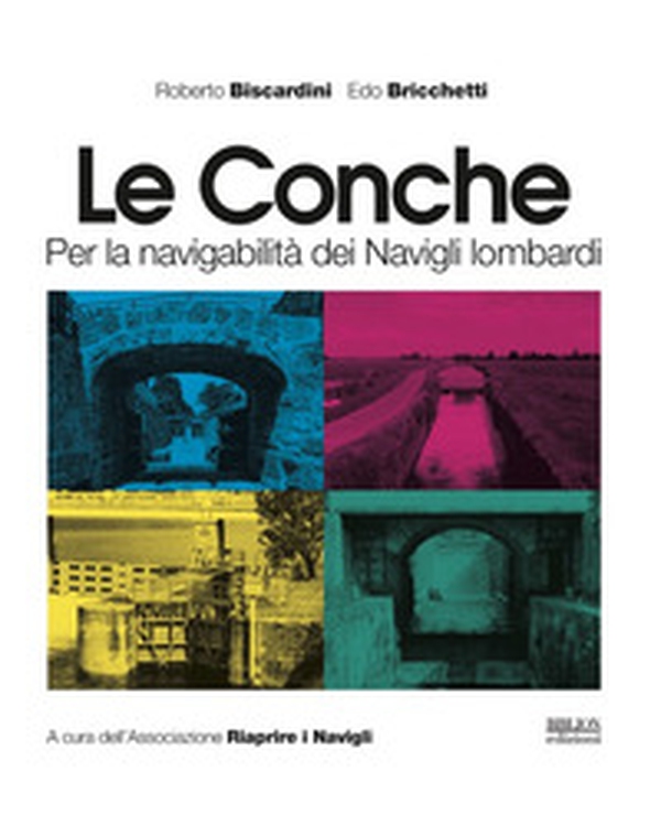 Le conche. Per la navigabilità dei Navigli lombardi - Librerie.coop Le conche. Per la navigabilità dei Navigli lombardi - Librerie.coop