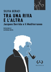 Tra una riva e altra. Jacques Derrida e il Mediterraneo - Librerie.coop