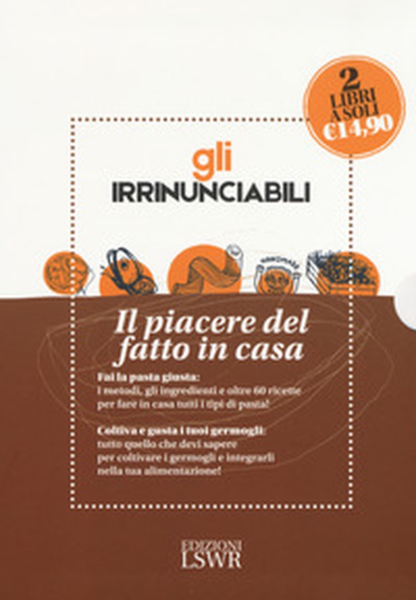 Gli irrinunciabili. Il piacere del fatto in casa: L'orto dei germogli. Manuale di coltivazione e consumo-La tua pasta fresca fatta in casa. Metodi, ingredienti, ricette - Librerie.coop Gli irrinunciabili. Il piacere del fatto in casa: L'orto dei germogli. Manuale di coltivazione e consumo-La tua pasta fresca fatta in casa. Metodi, ingredienti, ricette - Librerie.coop