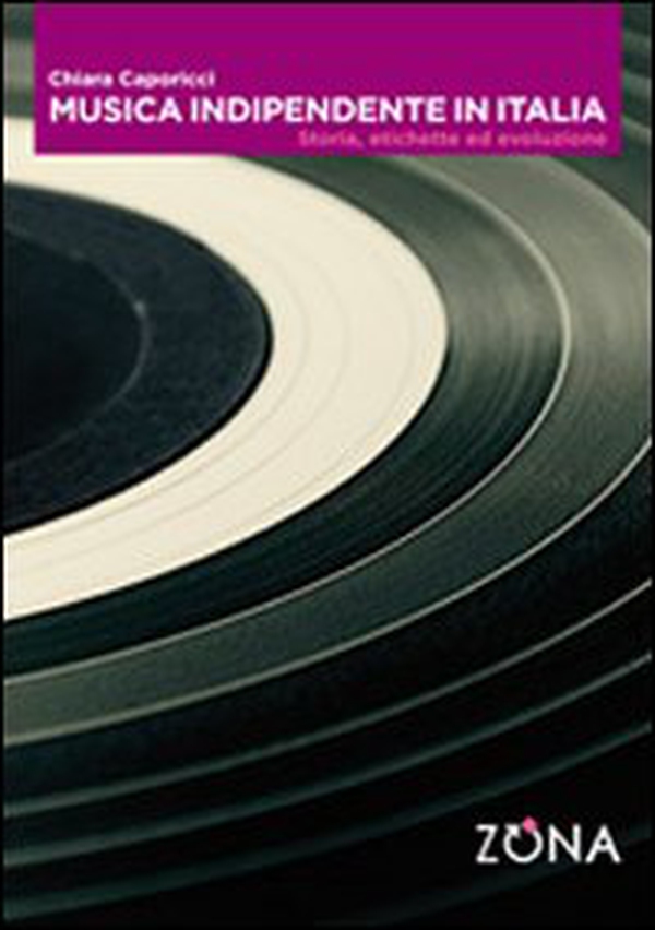 Musica indipendente in Italia. Storia, etichette ed evoluzione - Librerie.coop Musica indipendente in Italia. Storia, etichette ed evoluzione - Librerie.coop