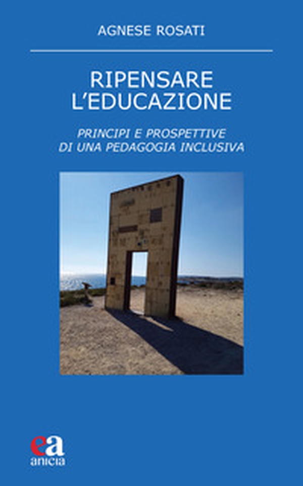 Ripensare l'educazione. Principi e prospettive di una pedagogia inclusiva - Librerie.coop Ripensare l'educazione. Principi e prospettive di una pedagogia inclusiva - Librerie.coop