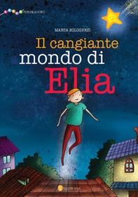 Il cangiante mondo di Elia - Librerie.coop