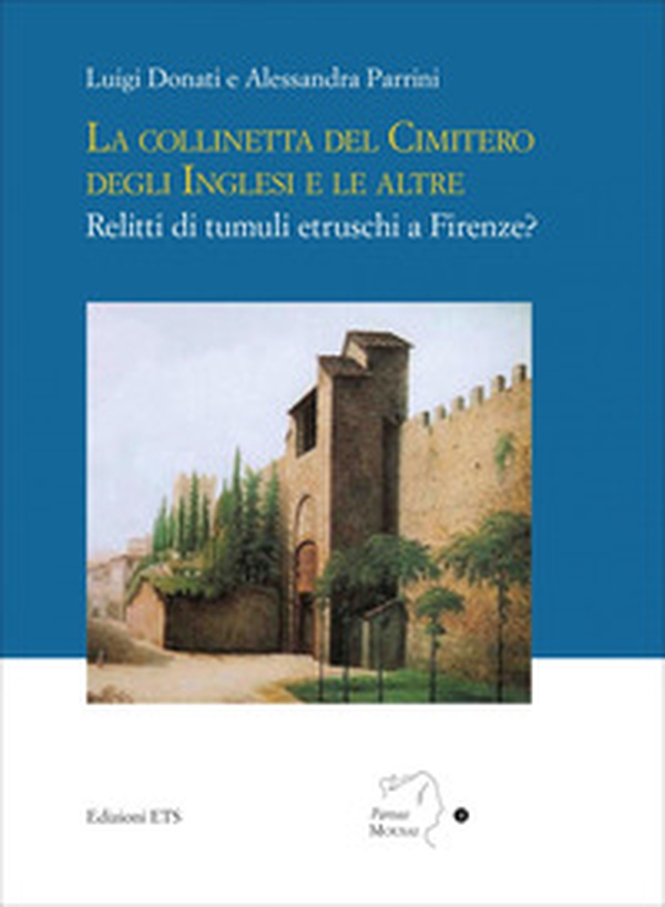 La collinetta del cimitero degli inglesi e le altre. Relitti di tumuli etruschi a Firenze? - Librerie.coop La collinetta del cimitero degli inglesi e le altre. Relitti di tumuli etruschi a Firenze? - Librerie.coop