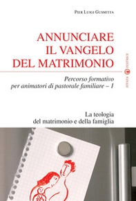 Annunciare il vangelo del matrimonio. Percorso formativo per animatori di pastorale familiare - Vol. 1 - Librerie.coop Annunciare il vangelo del matrimonio. Percorso formativo per animatori di pastorale familiare - Vol. 1 - Librerie.coop