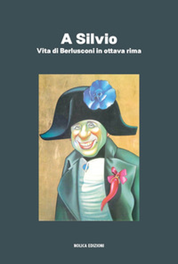 A Silvio. Vita di Berlusconi in ottava rima - Librerie.coop A Silvio. Vita di Berlusconi in ottava rima - Librerie.coop