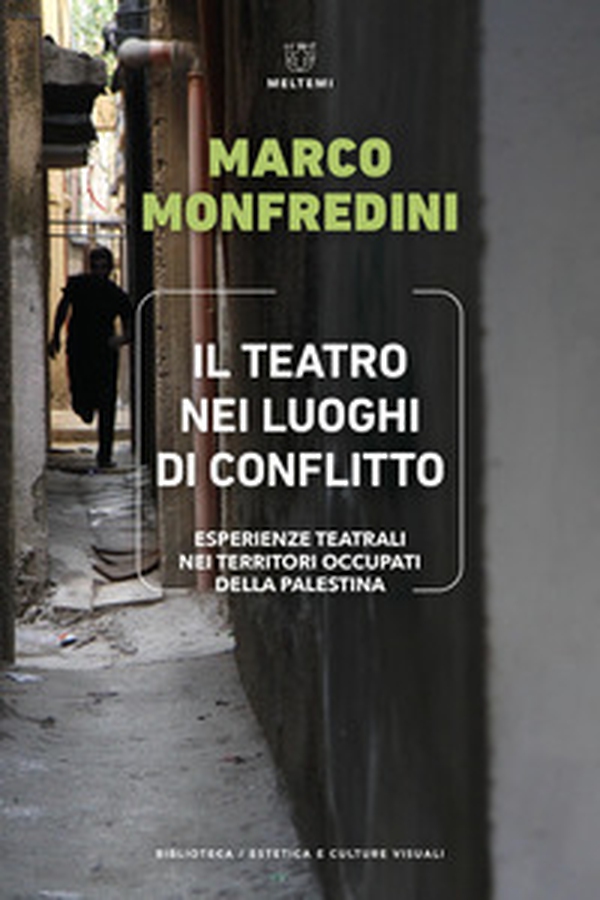 Il teatro nei luoghi di conflitto. Esperienze teatrali nei territori occupati della Palestina - Librerie.coop Il teatro nei luoghi di conflitto. Esperienze teatrali nei territori occupati della Palestina - Librerie.coop
