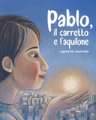 Pablo, il carretto e l'aquilone - Librerie.coop