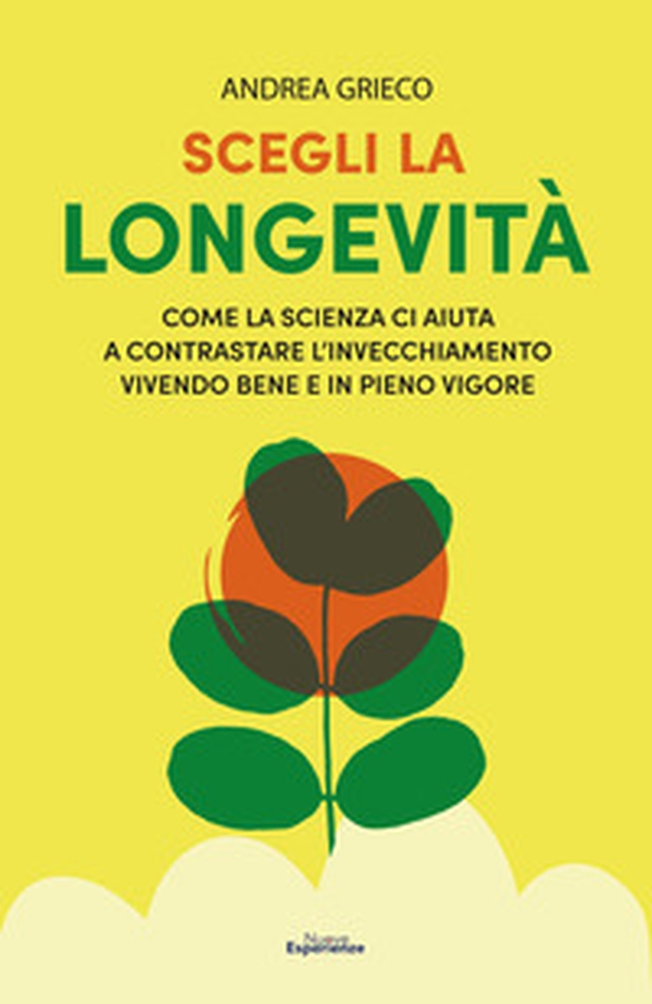 Scegli la longevità. Come la scienza ci aiuta a contrastare l'invecchiamento vivendo bene e in pieno vigore - Librerie.coop Scegli la longevità. Come la scienza ci aiuta a contrastare l'invecchiamento vivendo bene e in pieno vigore - Librerie.coop