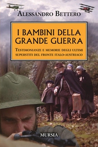 I bambini della Grande guerra. Testimonianze e memorie degli ultimi superstiti del fronte italo-austriaco - Librerie.coop
