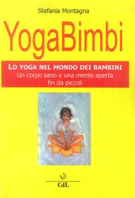 Yoga bimbi. Lo yoga nel mondo dei bambini. Un corpo sano e una mente aperta fin da piccoli - Librerie.coop