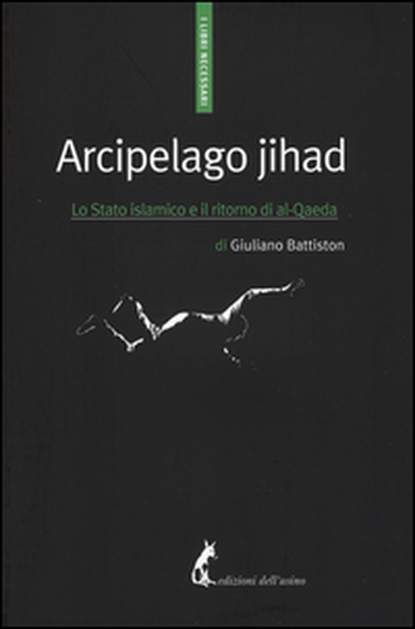 Arcipelago Jihad. Lo Stato islamico e il ritorno di al-Qaeda - Librerie.coop Arcipelago Jihad. Lo Stato islamico e il ritorno di al-Qaeda - Librerie.coop
