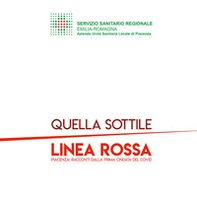Quella sottile linea rossa. Piacenza: racconti dalla prima ondata del covid - Librerie.coop