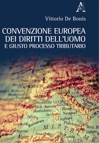 Convenzione europea dei diritti dell'uomo e giusto processo tributario - Librerie.coop