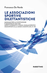 Le associazioni sportive dilettantistiche. Manuale per la costituzione e gestione di una ASD. Aspetti normativi, fiscali, giuslavoristici (aggiornato alla Legge 4 agosto 2021, n. 116) - Librerie.coop Le associazioni sportive dilettantistiche. Manuale per la costituzione e gestione di una ASD. Aspetti normativi, fiscali, giuslavoristici (aggiornato alla Legge 4 agosto 2021, n. 116) - Librerie.coop