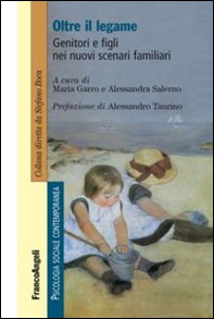 Oltre il legame. Genitori e figli nei nuovi scenari familiari - Librerie.coop