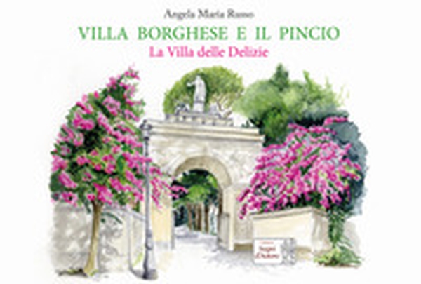Villa Borghese e il Pincio. La villa delle delizie - Librerie.coop Villa Borghese e il Pincio. La villa delle delizie - Librerie.coop