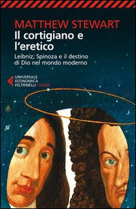 Il cortigiano e l'eretico. Leibniz, Spinoza e il destino di Dio nel mondo moderno - Librerie.coop Il cortigiano e l'eretico. Leibniz, Spinoza e il destino di Dio nel mondo moderno - Librerie.coop