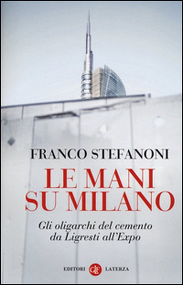 Le mani su Milano. Gli oligarchi del cemento da Ligresti all'Expo - Librerie.coop Le mani su Milano. Gli oligarchi del cemento da Ligresti all'Expo - Librerie.coop