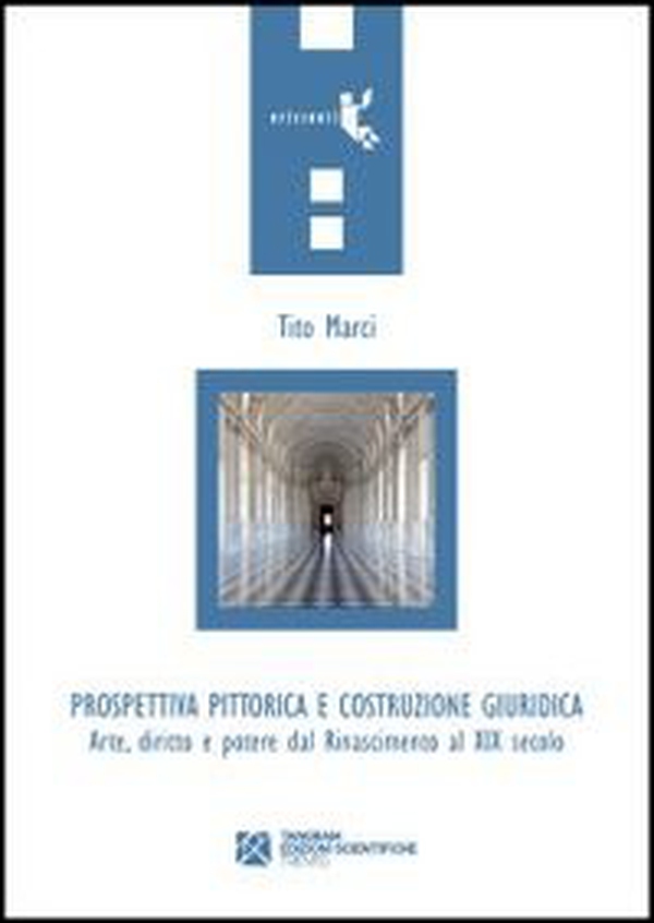 Prospettiva pittorica e costruzione giuridica. Arte, diritto e potere dal Rinascimento al XIX secolo - Librerie.coop