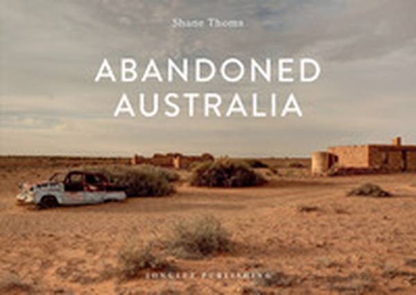Abandoned Australia - Librerie.coop Abandoned Australia - Librerie.coop
