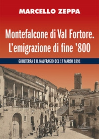 Montefalcone di Val Fortore. L'emigrazione di fine '800. Gibilterra e il naufragio del 17 marzo 1891 - Librerie.coop