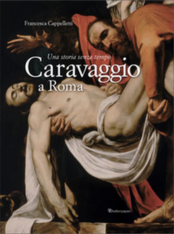 Caravaggio a Roma. Una storia senza tempo - Librerie.coop Caravaggio a Roma. Una storia senza tempo - Librerie.coop