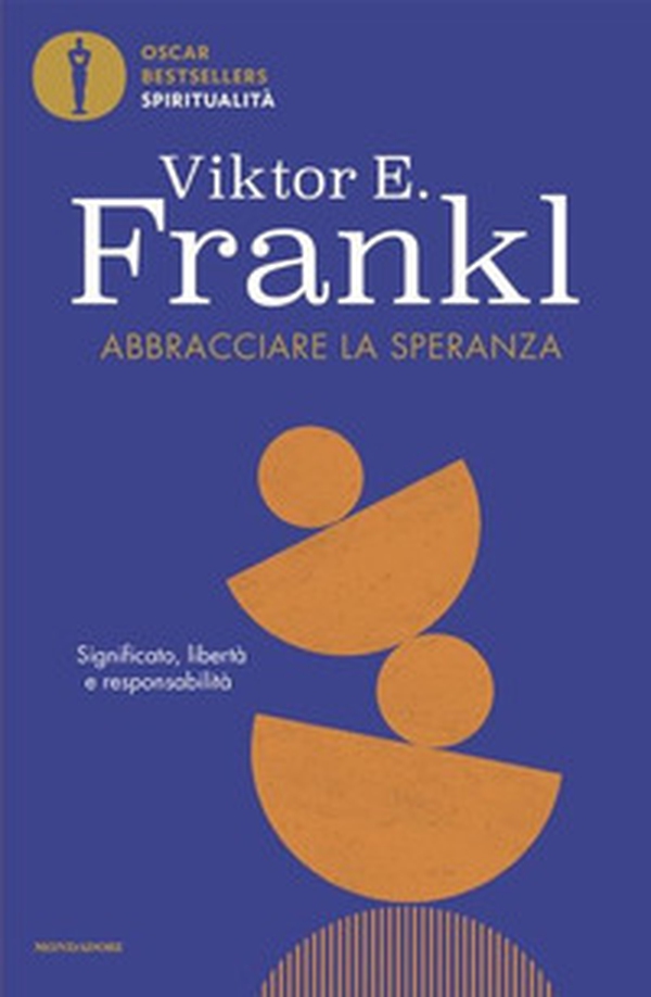Abbracciare la speranza. Significato, libertà e responsabilità - Librerie.coop Abbracciare la speranza. Significato, libertà e responsabilità - Librerie.coop
