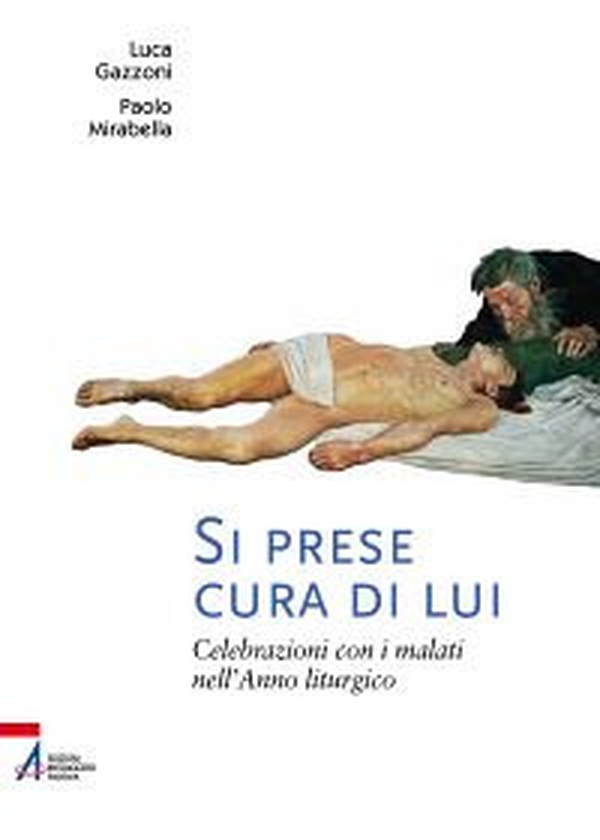 Si prese cura di lui. Celebrazioni con i malati nell'anno liturgico - Librerie.coop Si prese cura di lui. Celebrazioni con i malati nell'anno liturgico - Librerie.coop