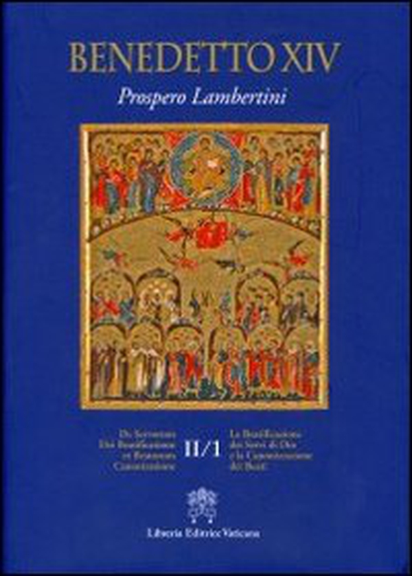 De Servorum Dei Beatificatione et Beatorum Canonizatione - Vol. 2\1 - Librerie.coop De Servorum Dei Beatificatione et Beatorum Canonizatione - Vol. 2\1 - Librerie.coop
