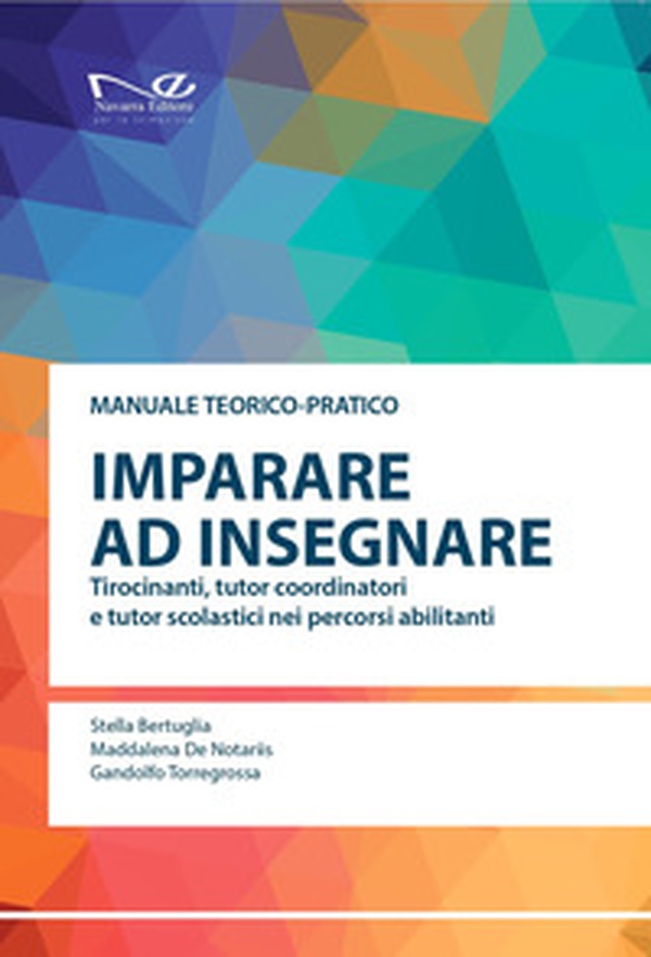 Imparare a insegnare. Tirocinanti, tutor coordinatori e tutor scolastici nei percorsi abilitanti - Librerie.coop