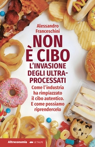 Non è cibo. L'invasione degli ultra-processati. Come l'industria ha rimpiazzato il cibo autentico e come possiamo riprendercelo - Librerie.coop