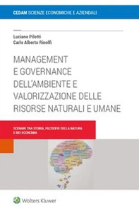 Management e governance dell'ambiente e valorizzazione delle risorse naturali e umane. Scenari tra storia filosofie della natura e bio-economia - Librerie.coop
