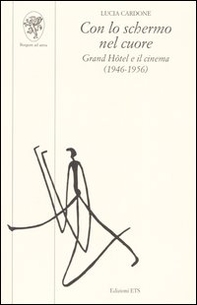 Con lo schermo nel cuore. Grand Hôtel e il cinema (1946-1956) - Librerie.coop